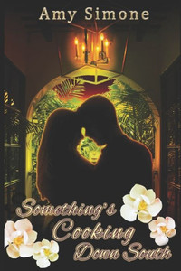 Something'S Cooking Down South : A Contemporary Romance Something'S Cooking Down South : A Contemporary Romance