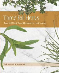 Three Fall Herbs : Over 100 Plant-Based Recipes For Herb Lovers Three Fall Herbs : Over 100 Plant-Based Recipes For Herb Lovers
