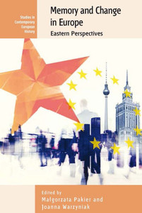 Memory And Change In Europe : Eastern Perspectives Memory And Change In Europe : Eastern Perspectives