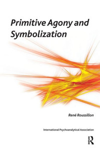 The Primitive Agony And Its Symbolization The Primitive Agony And Its Symbolization