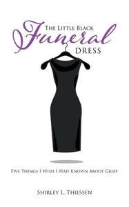 The Little Black Funeral Dress : Five Things I Wish I Had Known About Grief