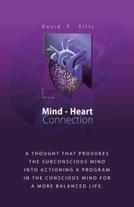 Mind-Heart Connection : A Thought That Provokes The Subconscious Mind Into Actioning A Program In The Conscious Mind For A More Balanced Life. Mind-Heart Connection : A Thought That Provokes The Subconscious Mind Into Actioning A Program In The Conscious Mind For A More Balanced Life.