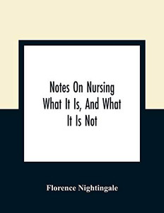 Notes On Nursing: What It Is, And What It Is Not - Paperback