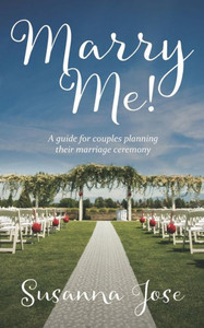 Marry Me! : A Guide For Couples Planning Their Marriage Ceremony Marry Me! : A Guide For Couples Planning Their Marriage Ceremony