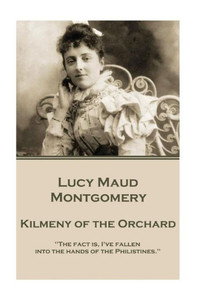 Lucy Maud Montgomery - Kilmeny Of The Orchard