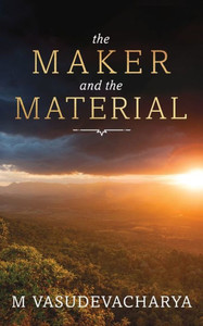 The Maker And The Material : God And The Material Cause The Maker And The Material : God And The Material Cause