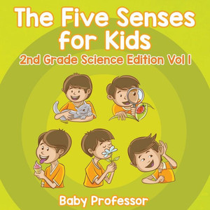 The Five Senses For Kids 2Nd Grade Science Edition Vol 1 The Five Senses For Kids 2Nd Grade Science Edition Vol 1