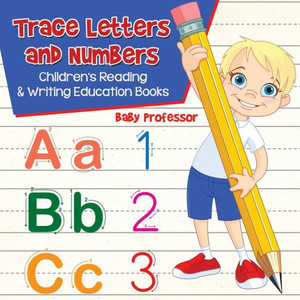 Trace Letters And Numbers : Children'S Reading & Writing Education Books Trace Letters And Numbers : Children'S Reading & Writing Education Books