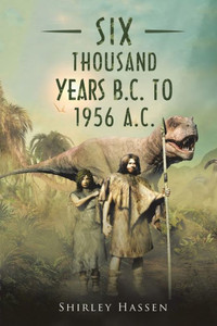 Six Thousand Years B.C. To 1956 A.C.