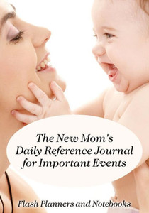 The New Mom'S Daily Reference Journal For Important Events The New Mom'S Daily Reference Journal For Important Events