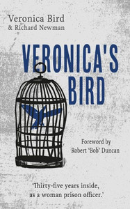 Veronica'S Bird: Thirty-Five Years Inside As A Female Prison Officer Veronica'S Bird: Thirty-Five Years Inside As A Female Prison Officer