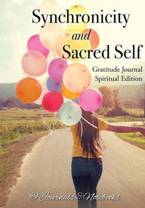 Synchronicity And Sacred Self. Gratitude Journal Spiritual Edition Synchronicity And Sacred Self. Gratitude Journal Spiritual Edition