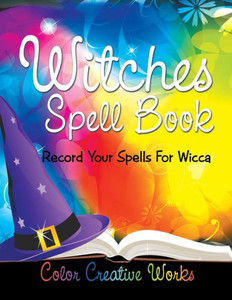 Witches Spell Book : Record Your Spells For Wicca