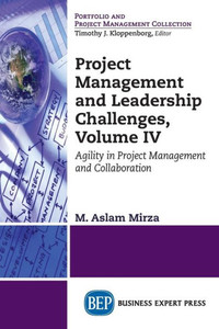 Project Management And Leadership Challenges, Volume Iv : Agility In Project Management And Collaboration Project Management And Leadership Challenges, Volume Iv : Agility In Project Management And Collaboration