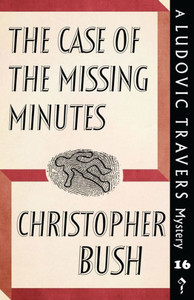 The Case Of The Missing Minutes: A Ludovic Travers Mystery The Case Of The Missing Minutes: A Ludovic Travers Mystery
