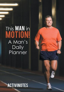 This Man In Motion! A Man'S Daily Planner This Man In Motion! A Man'S Daily Planner