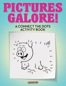 Pictures Galore! A Connect The Dots Activity Book Pictures Galore! A Connect The Dots Activity Book
