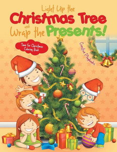 Light Up The Christmas Tree And Wrap The Presents! Time For Christmas Coloring Book Light Up The Christmas Tree And Wrap The Presents! Time For Christmas Coloring Book