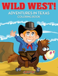 Wild West! Adventures In Texas Coloring Book Wild West! Adventures In Texas Coloring Book