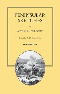 Peninsular Sketches; By Actors On The Scene. Volume One Peninsular Sketches; By Actors On The Scene. Volume One