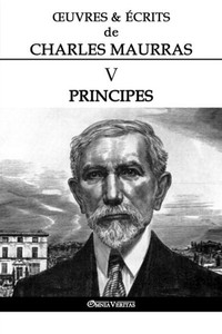 Oeuvres Et Écrits De Charles Maurras V : Principes Oeuvres Et Écrits De Charles Maurras V : Principes