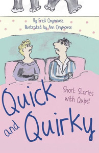 Quick And Quirky : Short Stories With Quips! Quick And Quirky : Short Stories With Quips!