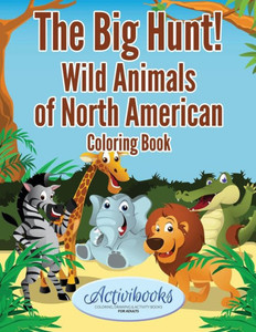 The Big Hunt! Wild Animals Of North American Coloring Book The Big Hunt! Wild Animals Of North American Coloring Book