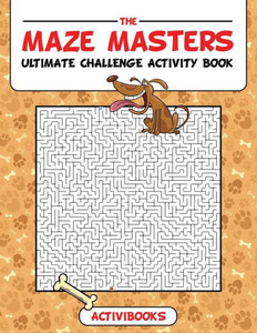 The Maze Masters Ultimate Challenge Activity Book The Maze Masters Ultimate Challenge Activity Book