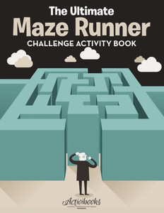 The Ultimate Maze Runner Challenge Activity Book The Ultimate Maze Runner Challenge Activity Book