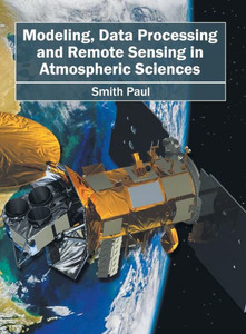 Modeling, Data Processing And Remote Sensing In Atmospheric Sciences