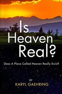 Is Heaven Real?: Does A Place Called Heaven Really Exist? Is Heaven Real?: Does A Place Called Heaven Really Exist?