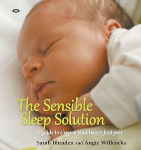 The Sensible Sleep Solution : A Guide To Sleep In Your Baby'S First Year The Sensible Sleep Solution : A Guide To Sleep In Your Baby'S First Year