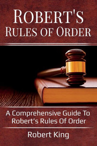 Robert'S Rules Of Order : A Comprehensive Guide To Robert'S Rules Of Order Robert'S Rules Of Order : A Comprehensive Guide To Robert'S Rules Of Order