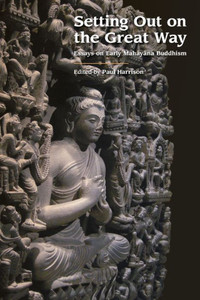 Setting Out On The Great Way : Essays On Early Mahayana Buddhism Setting Out On The Great Way : Essays On Early Mahayana Buddhism