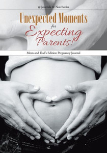Unexpected Moments For Expecting Parents! Mom And Dad'S Edition Pregnancy Journal