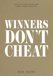 Winners Don'T Cheat : Advice For Young Australians From A Young Australian Winners Don'T Cheat : Advice For Young Australians From A Young Australian