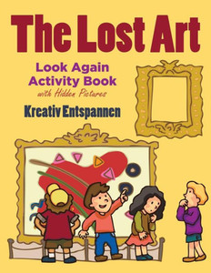 The Lost Art : Look Again Activity Book With Hidden Pictures The Lost Art : Look Again Activity Book With Hidden Pictures