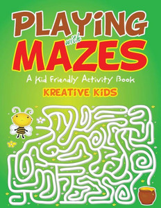 Playing With Mazes : A Kid Friendly Activity Book