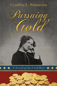 Pursuing Gold : A Novel Of The Civil War Pursuing Gold : A Novel Of The Civil War