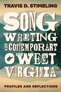 Songwriting In Contemporary West Virginia : Profiles And Reflections
