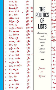 The Politics Of Lists : Bureaucracy And Genocide Under The Khmer Rouge The Politics Of Lists : Bureaucracy And Genocide Under The Khmer Rouge