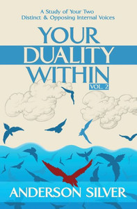 Vol 2 - Your Duality Within: A Study Of Your Two Distinct & Opposing Internal Voices Vol 2 - Your Duality Within: A Study Of Your Two Distinct & Opposing Internal Voices