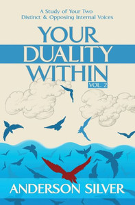Vol 2 - Your Duality Within : A Study Of Your Two Distinct & Inner Voices Vol 2 - Your Duality Within : A Study Of Your Two Distinct & Inner Voices