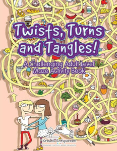 Twists, Turns And Tangles! A Challenging Adult Level Maze Activity Book