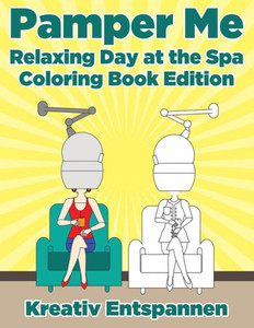 Pamper Me : Relaxing Day At The Spa Coloring Book Edition