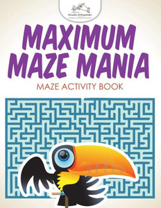 Maximum Maze Mania : Maze Activity Book