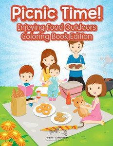 Picnic Time! Enjoying Food Outdoors Coloring Book Edition