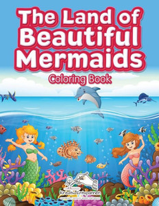 The Land Of Beautiful Mermaids Coloring Book