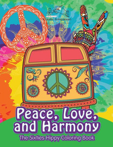 Peace, Love, And Harmony : The Sixties Hippy Coloring Book
