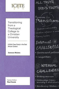 Transitioning From A Theological College To A Christian University : A Multi-Case Study In The East African Context